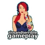 titsandterriblegameplay Profile Picture